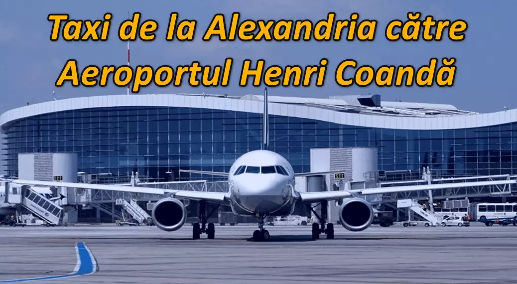 taxi alexandria aeroport bucuresti taxi alexandria aeroport otopeni